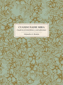 CUANDO NADIE MIRA Cuaderno de desórdenes y contradicciones