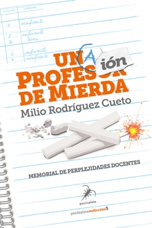 UNA PROFESIÓN DE MIERDA Memorial de perplejidades docentes