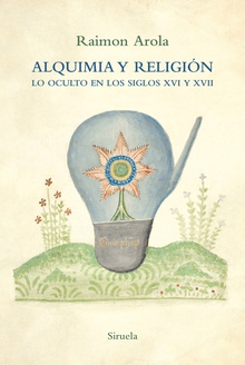 Alquimia y religión Lo oculto en los siglos XVI y XVII