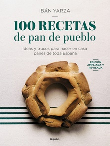 100 recetas de pan de pueblo Ideas y trucos para hacer en casa panes de toda España