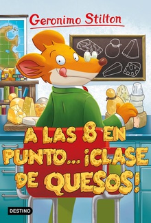 A LAS OCHO EN PUNTO...¡CLASE DE QUESOS! Geronimo Stilton 54