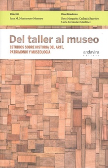 DEL TALLER AL MUSEO Estudios sobre historia del arte, patrimonio y museología