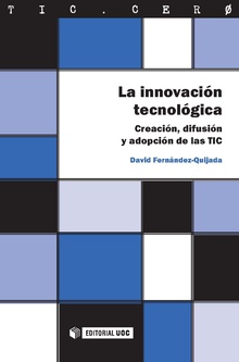 La innovación tecnológica. Creación, difusión y adopción de las TIC