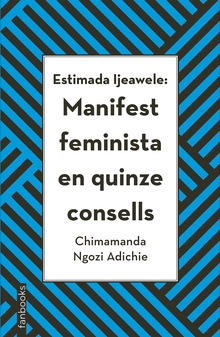 Estimada Ijeawele: Manifest feminista en quinze consells