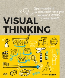 Visual Thinking Cómo aprovechar la colaboración visual para empoderar a personas y organizacione