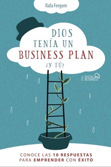Dios tenía un business plan. ¿Y tú? Conoce las 10 respuestas para emprender con éxito