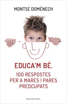 Educa'm bé. 100 respostes per a mares i pares preocupats