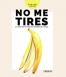 No me tires El libro que evitará que desperdicies comida