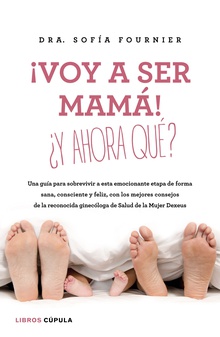 ¡Voy a ser mamá! ¿Y ahora qué?