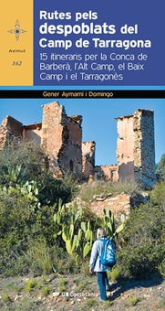 Rutes pels despoblats del Camp de Tarragona 15 itineraris per la Conca del Barberà, l'Alt Camp, el Baix Camp i el Tarragonès