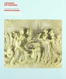 Pontevedra: ciudades en guerra 1808-1814 independencia