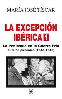 La Excepción Ibérica 1. La Península en la Guerra Fría El telón pirenaico (1943-1949)
