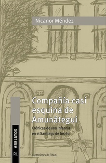Compañía casi esquina de Amunátegui. Crónicas de una infancia en el Santiago de los 60