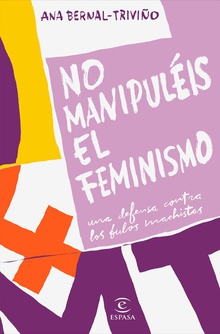 NO MANUPULÈIS EL FEMINISMO Una defensa contra los bulos machistas