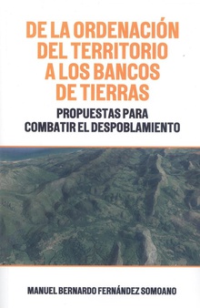 De la ordenacion del territorio a los bancos de tierras propuestas para combatir el despoblamiento