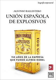 Unión Española de Explosivos 150 años de la empresa que fundó Alfred Nobel