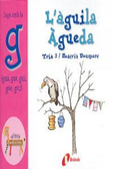 L ' àguila Àgueda (gua, gue, gui, güe, güi) Juga amb la g (gua, gue, gui, güe, güi)
