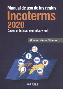 Manual de uso de las reglas Incoterms 2020 Casos prácticos, ejemplos y test de autoevaluación