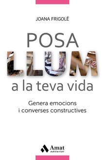 POSA LLUM A LA TEVA VIDA Genera emocions i converses constructives