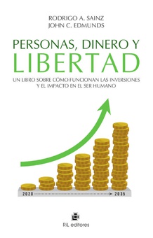 Personas, dinero y libertad: Un libro sobre cómo funcionan las inversiones y el impacto en el ser humano