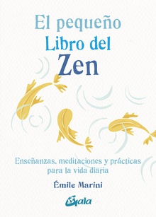 El pequeño libro del zen Enseñanzas, meditaciones y prácticas para la vida diaria