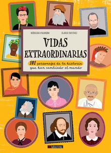 VIDAS EXTRAORDINARIAS 101 personajes de la historia que han cambiado el mundo
