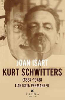 Kurt Schwitters (1887-1948). L'artista permanent