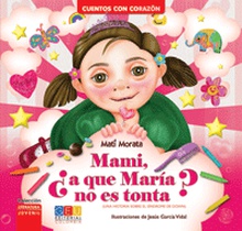 MAMI,¿A QUE MARÍA NO ES TONTA? Una historia sobre el síndrome de down
