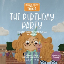Learning English with Trixie. The Birthday Party Cuentos para escuchar y jugar en familia