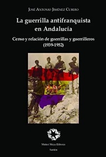 La guerrilla antifranquista en Andalucía Censo y relación de guerrillas y guerrilleros (1939-1952)