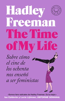 The Time of My Life Sobre co?mo el cine de los ochenta nos ensen?o? a ser feministas