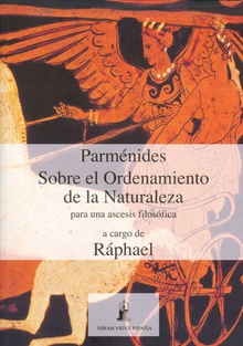 Parménides - Sobre el Ordenamiento de la Naturaleza Para una ascésis filosófica