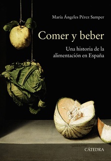 COMER Y BEBER Una historia de la alimentación en España
