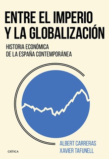 ENTRE EL IMPERIO Y LA GLOBALIZACION Historia económica de la España contemporánea