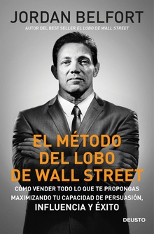 El método del lobo de Wall Street Cómo vender todo lo que te propongas maximizando tu capacidad de persuasión, inf