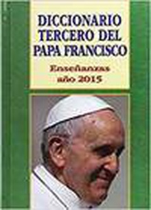 Diccionario Tercero del Papa Francisco: Enseñanzas año 2015