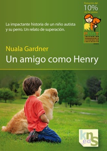 Un amigo como Henry La impactante historia de un niño autista y su perro. un relato de superación