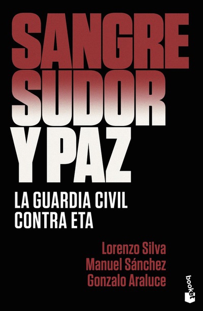SANGRE, SUDOR Y PAZ La Guardia contra ETA
