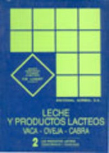LECHE/PRODUCTOS LÁCTEOS. VACA, OVEJA/CABRA VOLUMEN 2: LOS PRODUCTOS LÁCTEOS. TRANSFORMACIÓN/TECNOLOG