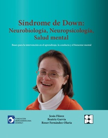 SINDROME DE DOWN: NEUROBIOLOGÍA, NEUROPSICOLOGÍA, SALUD MENTAL Bases para la intervención en el aprendizaje