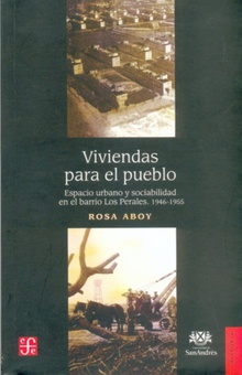 Viviendas para el pueblo : Espacio urbano y sociabilidad en el barrio Los Perales, 1946-1955