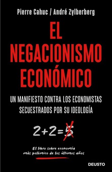 EL NEGACIONISMO ECONÓMICO Un manifiesto contra los economistas secuestrados por ideología