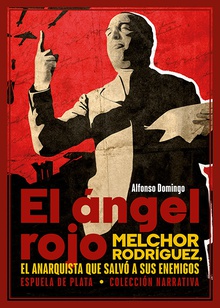El ángel rojo Melchor Rodríguez, el anarquista que salvó a sus enemigos