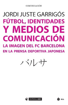 Fútbol, identidades y medios de comunicación La imagen del FC Barcelona en la prensa deportiva japonesa