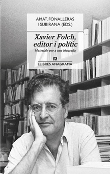 Xavier Folch, editor i polític Materials per a una biografia