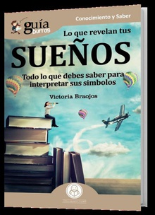 Lo que revelan los sueños Todo lo que debes saber para interpretar sus simbolos