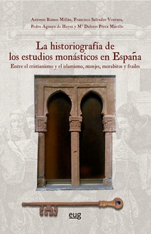La historiografía de los estudios monásticos en España Entre el cristianismo y el islamismo, monjes, morabitos y frailes