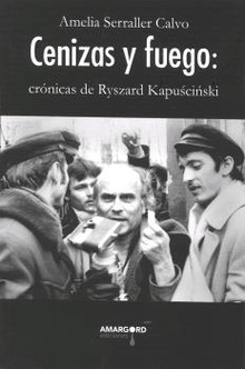 CENIZAS Y FUEGO Crónicas de Ryszard Kapuscinski