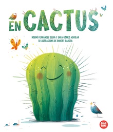 En Cactus Una història que ens convida a trobar el cantó bo d'allò que no ens agrada