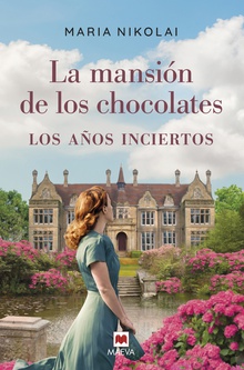 La mansión de los chocolates - Los años inciertos Una época difícil, una herencia familiar en peligro y un amor infinito